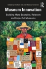Museum Innovation : Building More Equitable, Relevant and Impactful Museums - eBook