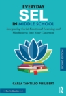 Everyday SEL in Middle School : Integrating Social Emotional Learning and Mindfulness Into Your Classroom - eBook