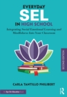 Everyday SEL in High School : Integrating Social Emotional Learning and Mindfulness Into Your Classroom - eBook