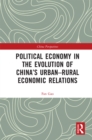 Political Economy in the Evolution of China's Urban-Rural Economic Relations - eBook