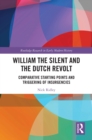 William the Silent and the Dutch Revolt : Comparative Starting Points and Triggering of Insurgencies - eBook