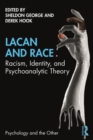 Lacan and Race : Racism, Identity, and Psychoanalytic Theory - eBook