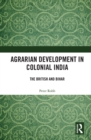 Agrarian Development in Colonial India : The British and Bihar - eBook