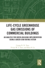 Life-Cycle Greenhouse Gas Emissions of Commercial Buildings : An Analysis for Green-Building Implementation Using A Green Star Rating System - eBook