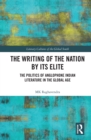 The Writing of the Nation by Its Elite : The Politics of Anglophone Indian Literature in the Global Age - eBook