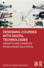 Designing Courses with Digital Technologies : Insights and Examples from Higher Education - eBook