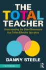 The Total Teacher : Understanding the Three Dimensions that Define Effective Educators - eBook