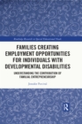 Families Creating Employment Opportunities for Individuals with Developmental Disabilities : Understanding the Contribution of Familial Entrepreneurship - eBook