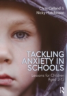 Tackling Anxiety in Schools : Lessons for Children Aged 3-13 - eBook