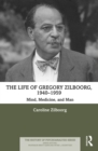 The Life of Gregory Zilboorg, 1940-1959 : Mind, Medicine, and Man - eBook