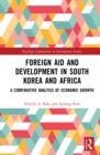 Foreign Aid and Development in South Korea and Africa : A Comparative Analysis of Economic Growth - eBook