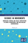 Science in Movements : Knowledge Control and Social Contestation in China's Hydropower, GMO and Nuclear Controversies - eBook