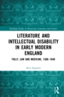 Literature and Intellectual Disability in Early Modern England : Folly, Law and Medicine, 1500-1640 - eBook