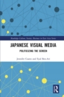 Japanese Visual Media : Politicizing the Screen - eBook