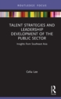 Talent Strategies and Leadership Development of the Public Sector : Insights from Southeast Asia - eBook