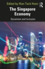 The Singapore Economy : Dynamism and Inclusion - eBook
