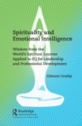 Spirituality and Emotional Intelligence : Wisdom from the World’s Spiritual Sources Applied to EQ for Leadership and Professional Development - eBook