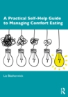A Practical Self-Help Guide to Managing Comfort Eating - eBook