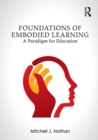 Foundations of Embodied Learning : A Paradigm for Education - eBook