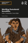 Worlding Postcolonial Sexualities : Publics, Counterpublics, Human Rights - eBook