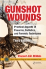Gunshot Wounds : Practical Aspects of Firearms, Ballistics, and Forensic Techniques, Third Edition - eBook