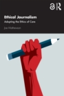 Ethical Journalism : Adopting the Ethics of Care - eBook