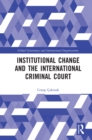 Institutional Change and the International Criminal Court - eBook