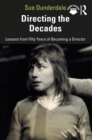 Directing the Decades : Lessons from Fifty Years of Becoming a Director - eBook