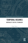Temporal Regimes : Materiality, Politics, Technology - eBook