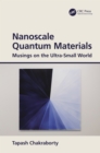 Nanoscale Quantum Materials : Musings on the Ultra-Small World - eBook