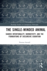 The Single-Minded Animal : Shared Intentionality, Normativity, and the Foundations of Discursive Cognition - eBook