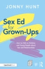 Sex Ed for Grown-Ups : How to Talk to Children and Young People about Sex and Relationships - eBook