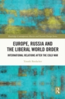 Europe, Russia and the Liberal World Order : International Relations after the Cold War - eBook