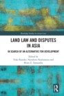 Land Law and Disputes in Asia : In Search of an Alternative for Development - eBook