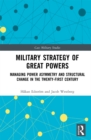 Military Strategy of Great Powers : Managing Power Asymmetry and Structural Change in the 21st Century - eBook