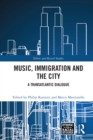 Music, Immigration and the City : A Transatlantic Dialogue - eBook
