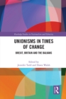 Unionisms in Times of Change : Brexit, Britain and the Balkans - eBook