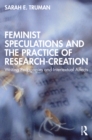 Feminist Speculations and the Practice of Research-Creation : Writing Pedagogies and Intertextual Affects - eBook