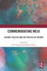 Commemorating Meiji : History, Politics and the Politics of History - eBook