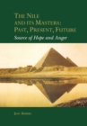 The Nile and Its Masters: Past, Present, Future : Source of Hope and Anger - eBook