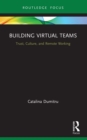 Building Virtual Teams : Trust, Culture, and Remote Working - eBook