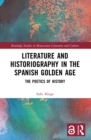 Literature and Historiography in the Spanish Golden Age : The Poetics of History - eBook