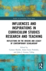 Influences and Inspirations in Curriculum Studies Research and Teaching : Reflections on the Origins and Legacy of Contemporary Scholarship - eBook