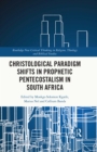 Christological Paradigm Shifts in Prophetic Pentecostalism in South Africa - eBook
