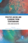 Positive Ageing and Learning from Centenarians : Living Longer and Better - eBook