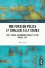 The Foreign Policy of Smaller Gulf States : Size, Power, and Regime Stability in the Middle East - eBook