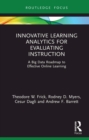 Innovative Learning Analytics for Evaluating Instruction : A Big Data Roadmap to Effective Online Learning - eBook