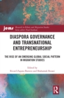 Diaspora Governance and Transnational Entrepreneurship : The Rise of an Emerging Global Social Pattern in Migration Studies - eBook