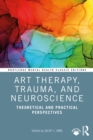 Art Therapy, Trauma, and Neuroscience : Theoretical and Practical Perspectives - eBook