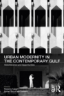 Urban Modernity in the Contemporary Gulf : Obsolescence and Opportunities - eBook